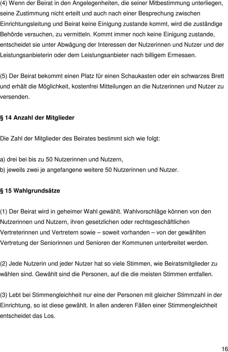 Kommt immer noch keine Einigung zustande, entscheidet sie unter Abwägung der Interessen der Nutzerinnen und Nutzer und der Leistungsanbieterin oder dem Leistungsanbieter nach billigem Ermessen.