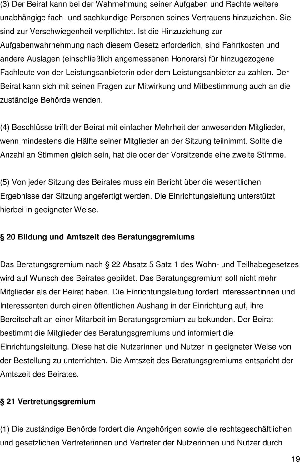 Leistungsanbieterin oder dem Leistungsanbieter zu zahlen. Der Beirat kann sich mit seinen Fragen zur Mitwirkung und Mitbestimmung auch an die zuständige Behörde wenden.