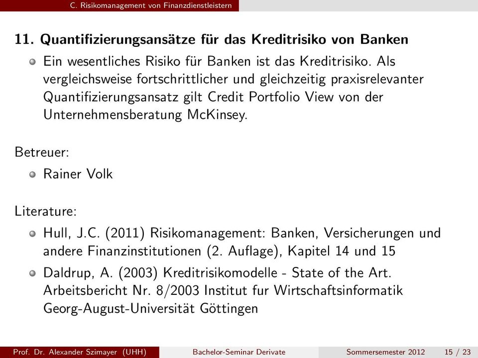 Rainer Volk Literature: Hull, J.C. (2011) Risikomanagement: Banken, Versicherungen und andere Finanzinstitutionen (2. Auflage), Kapitel 14 und 15 Daldrup, A.