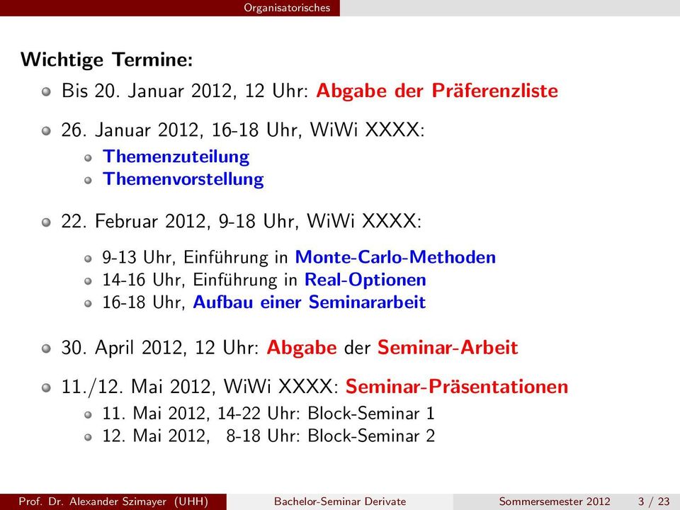 Februar 2012, 9-18 Uhr, WiWi XXXX: 9-13 Uhr, Einführung in Monte-Carlo-Methoden 14-16 Uhr, Einführung in Real-Optionen 16-18 Uhr, Aufbau einer