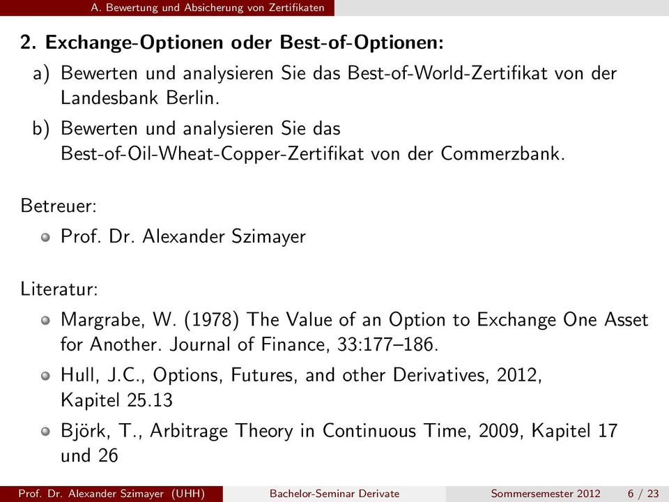 b) Bewerten und analysieren Sie das Best-of-Oil-Wheat-Copper-Zertifikat von der Commerzbank. Literatur: Prof. Dr. Alexander Szimayer Margrabe, W.