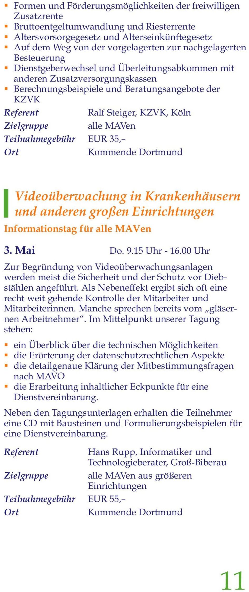 Zielgruppe alle MAVen Teilnahmegebühr EUR 35, Kommende Dortmund Videoüberwachung in Krankenhäusern und anderen großen Einrichtungen Informationstag für alle MAVen 3. Mai Do. 9.15 Uhr - 16.