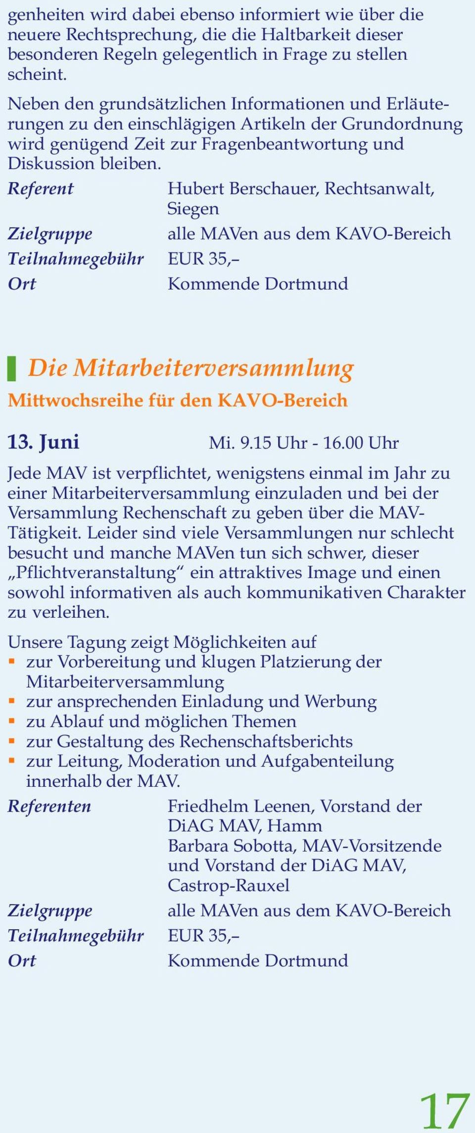 Referent Hubert Berschauer, Rechtsanwalt, Siegen Zielgruppe alle MAVen aus dem KAVO-Bereich Teilnahmegebühr EUR 35, Kommende Dortmund Die Mitarbeiterversammlung Mittwochsreihe für den KAVO-Bereich 13.