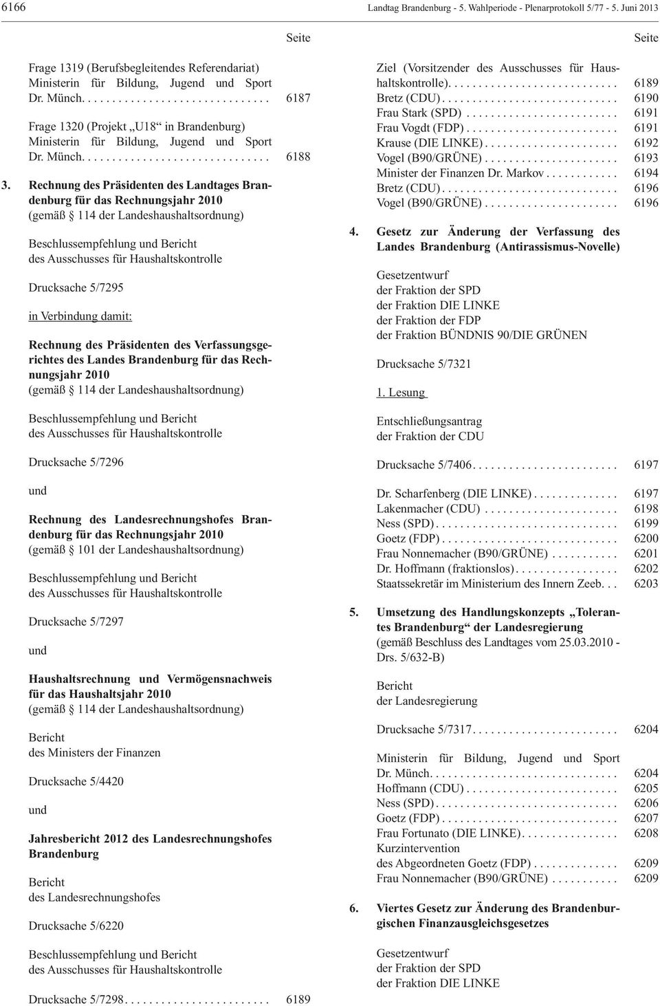 Rechnung des Präsidenten des Landtages Brandenburg für das Rechnungsjahr 2010 (gemäß 114 der Landeshaushaltsordnung) Beschlussempfehlung und Bericht des Ausschusses für Haushaltskontrolle Drucksache