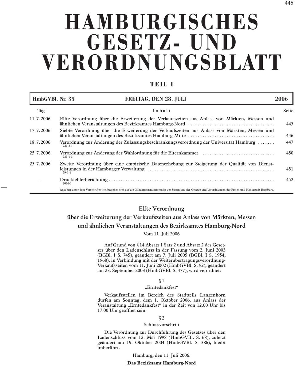 2006 Siebte Verordnung über die Erweiterung der Verkaufszeiten aus Anlass von Märkten, Messen und ähnlichen Veranstaltungen des Bezirksamtes Hamburg-Mitte.................................... 446 18.