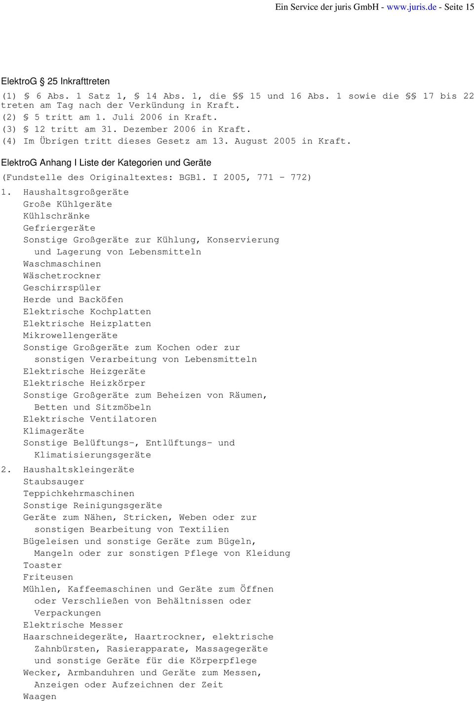ElektroG Anhang I Liste der Kategorien und Geräte (Fundstelle des Originaltextes: BGBl. I 2005, 771-772) 1.
