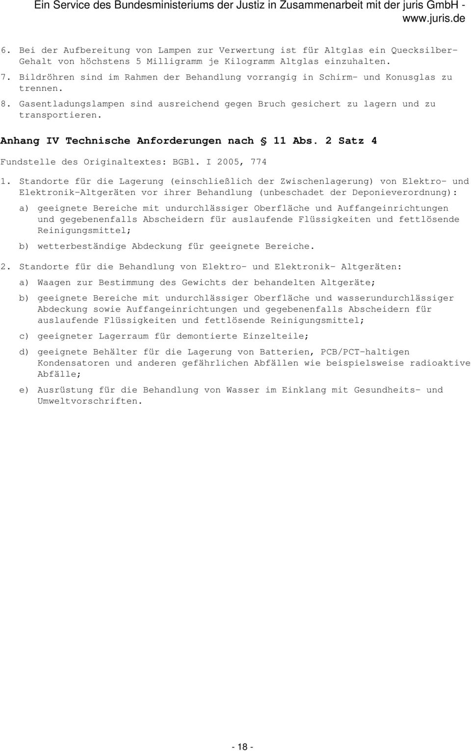 Anhang IV Technische Anforderungen nach 11 Abs. 2 Satz 4 Fundstelle des Originaltextes: BGBl. I 2005, 774 1.
