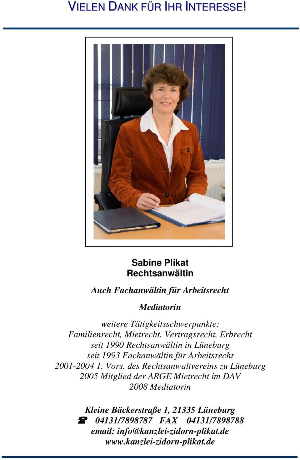 Mietrecht, Vertragsrecht, Erbrecht seit 1990 Rechtsanwältin in Lüneburg seit 1993 Fachanwältin für Arbeitsrecht 2001-2004 1.