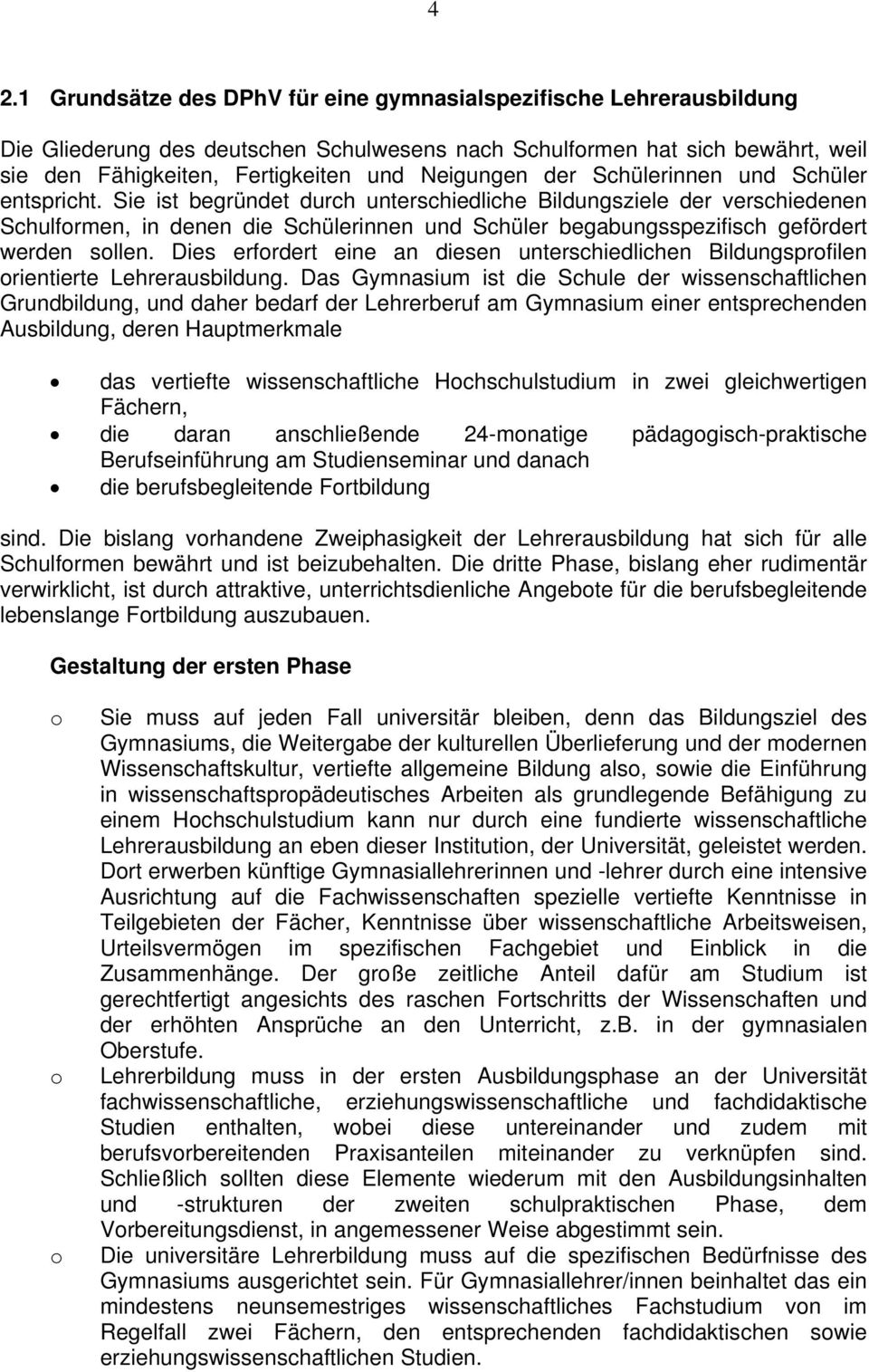 Sie ist begründet durch unterschiedliche Bildungsziele der verschiedenen Schulfrmen, in denen die Schülerinnen und Schüler begabungsspezifisch gefördert werden sllen.