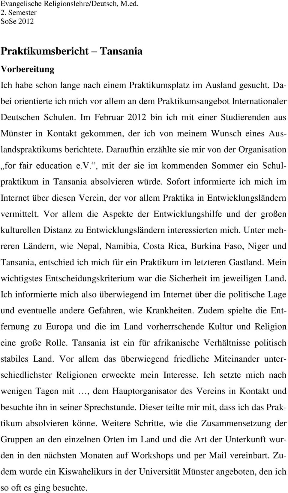 Im Februar 2012 bin ich mit einer Studierenden aus Münster in Kontakt gekommen, der ich von meinem Wunsch eines Auslandspraktikums berichtete.