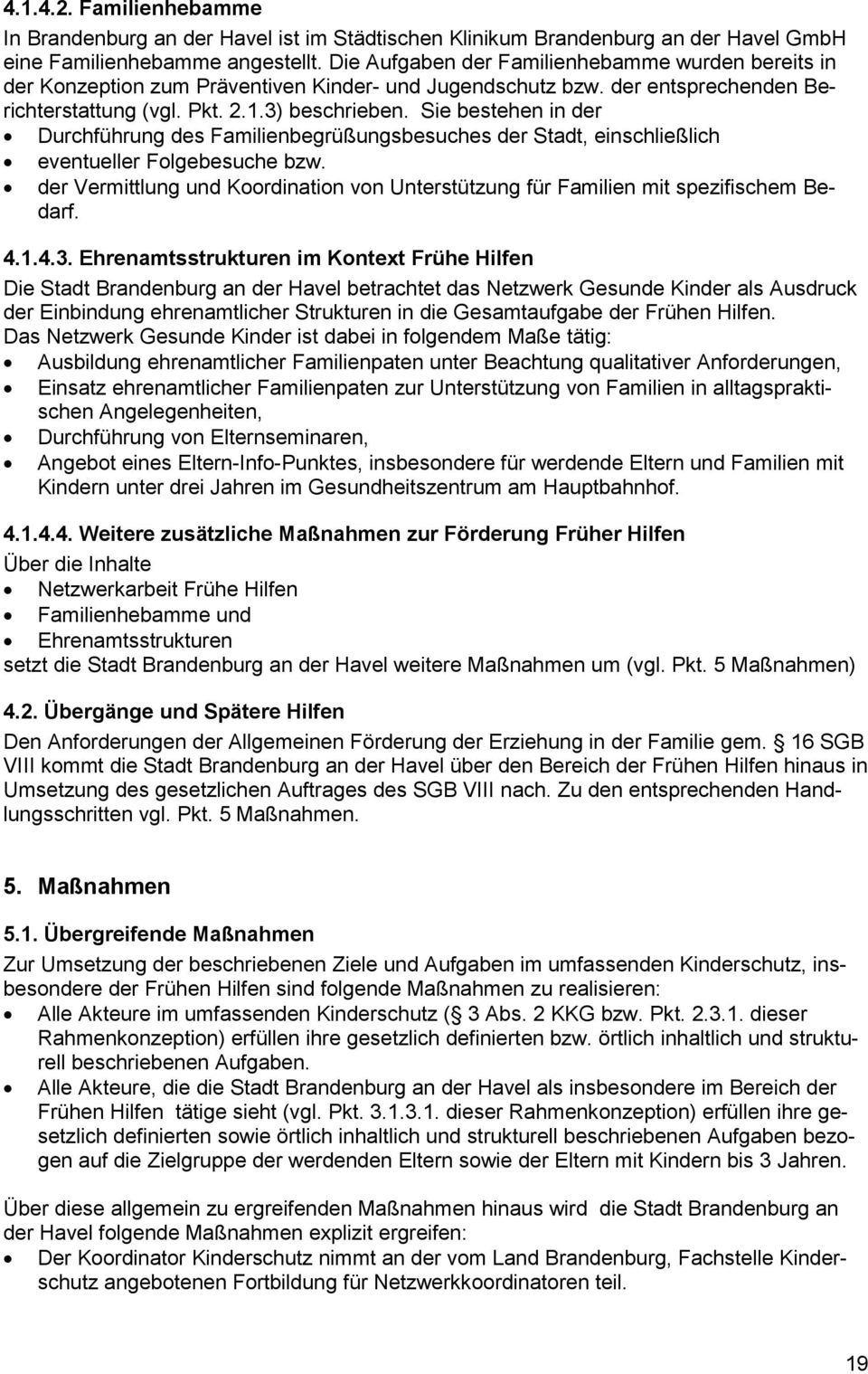 Sie bestehen in der Durchführung des Familienbegrüßungsbesuches der Stadt, einschließlich eventueller Folgebesuche bzw.