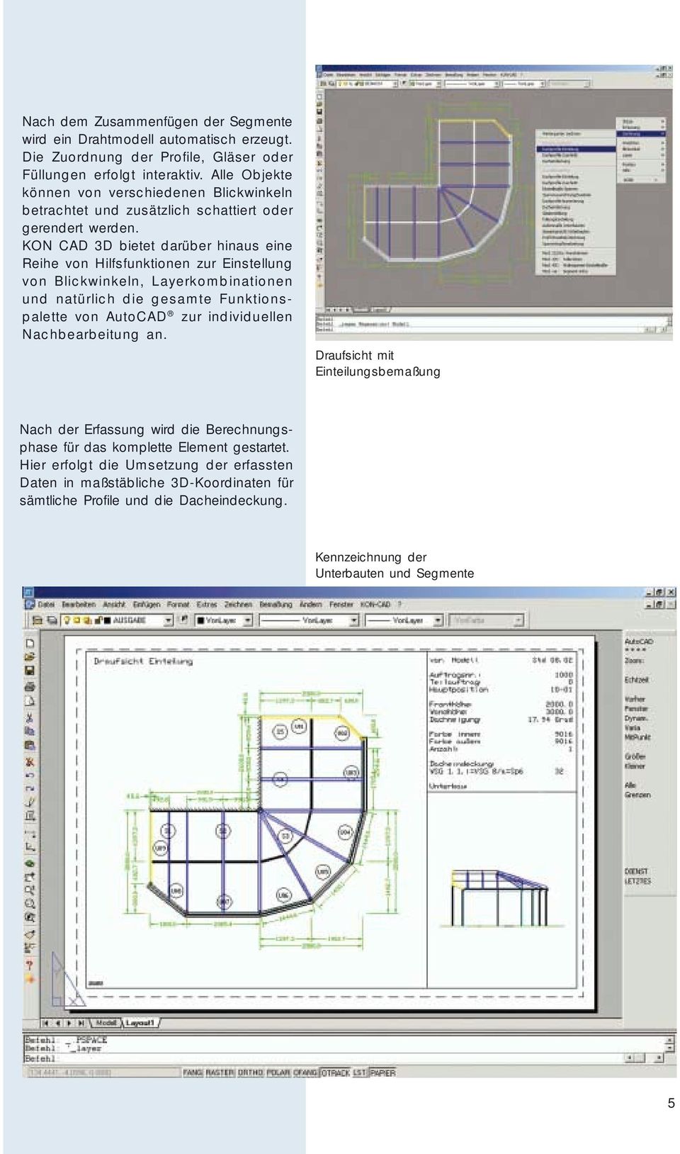 KON CAD 3D bietet darüber hinaus eine Reihe von Hilfsfunktionen zur Einstellung von Blickwinkeln, Layerkombinationen und natürlich die gesamte Funktionspalette von AutoCAD zur