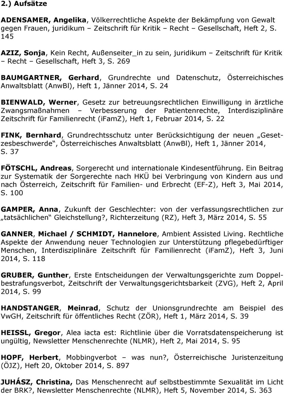 269 BAUMGARTNER, Gerhard, Grundrechte und Datenschutz, Österreichisches Anwaltsblatt (AnwBl), Heft 1, Jänner 2014, S.