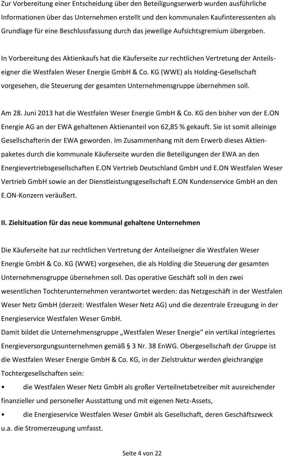 KG (WWE) als Holding-Gesellschaft vorgesehen, die Steuerung der gesamten Unternehmensgruppe übernehmen soll. Am 28. Juni 2013 hat die Westfalen Weser Energie GmbH & Co. KG den bisher von der E.