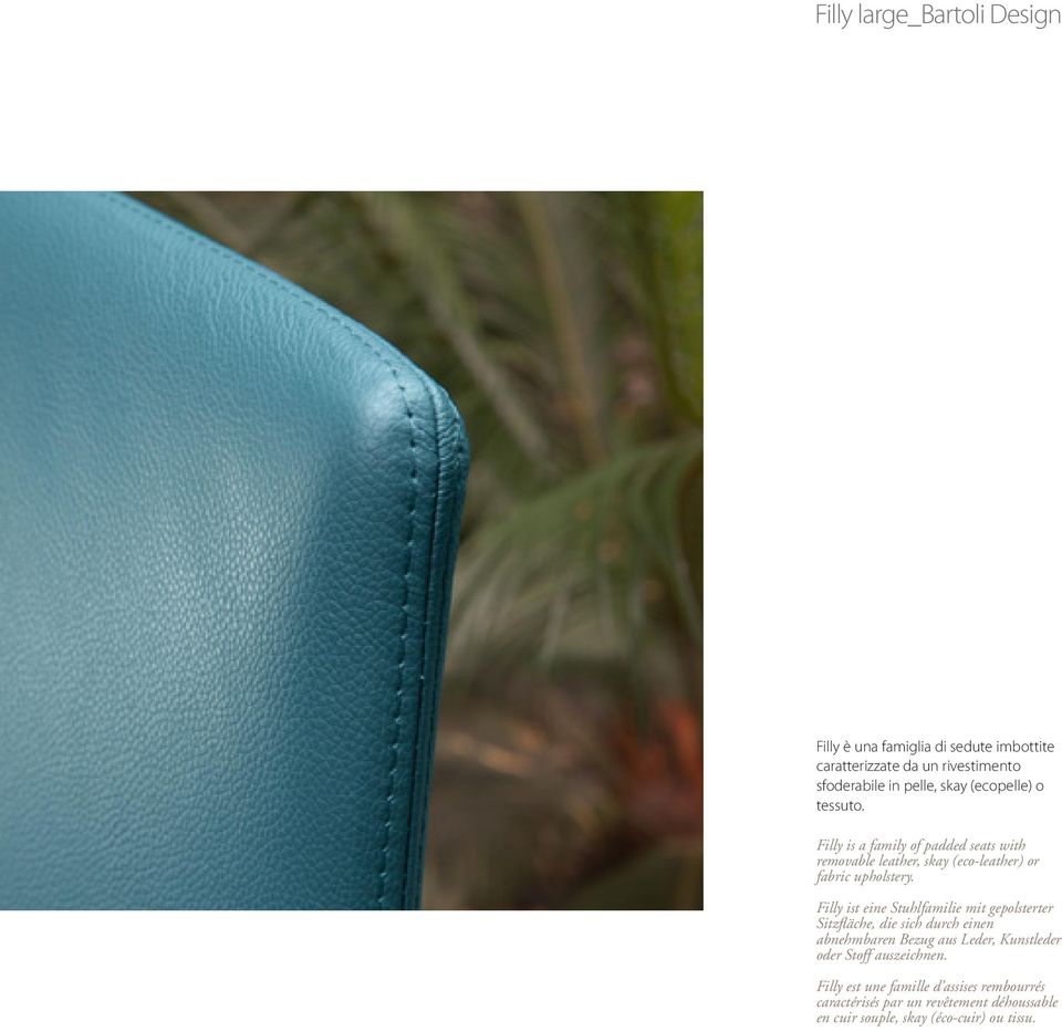 Filly ist eine Stuhlfamilie mit gepolsterter Sitzfläche, die sich durch einen abnehmbaren Bezug aus Leder, Kunstleder oder Stoff