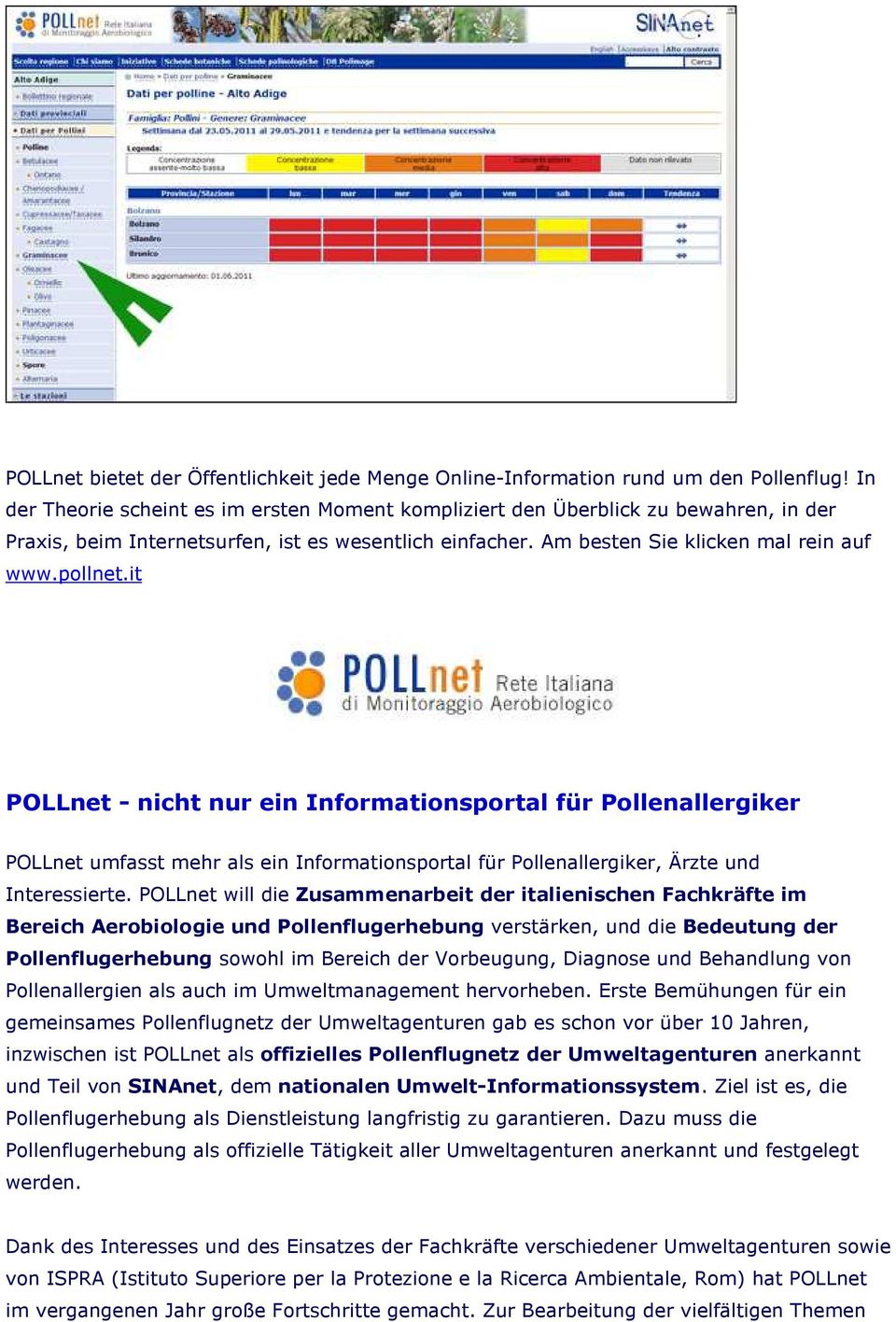 it POLLnet - nicht nur ein Informationsportal für Pollenallergiker POLLnet umfasst mehr als ein Informationsportal für Pollenallergiker, Ärzte und Interessierte.
