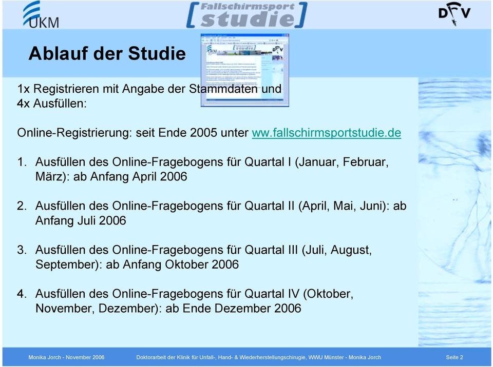 Ausfüllen des Online-Fragebogens für Quartal II (April, Mai, Juni): ab Anfang Juli 2006 3.