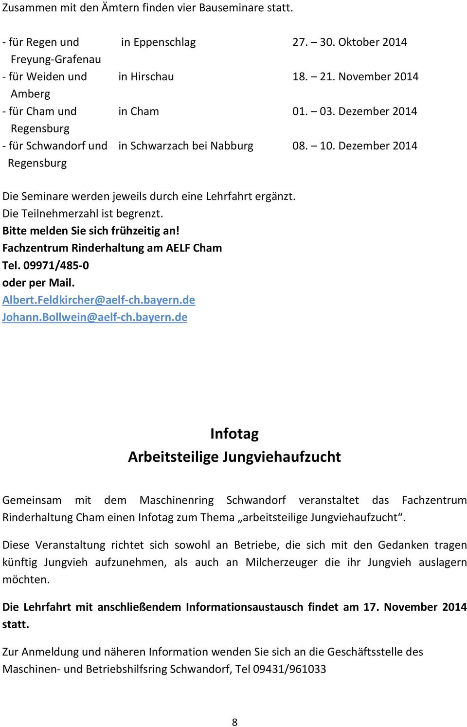 Dezember 2014 Regensburg Die Seminare werden jeweils durch eine Lehrfahrt ergänzt. Die Teilnehmerzahl ist begrenzt. Bitte melden Sie sich frühzeitig an! Fachzentrum Rinderhaltung am AELF Cham Tel.