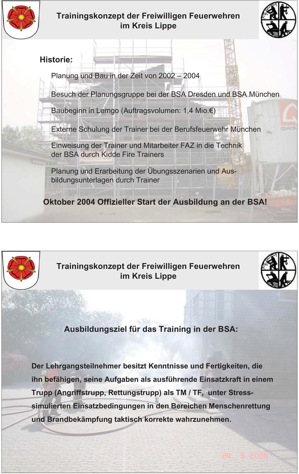 und Ausbildungsunterlagen durch Trainer Oktober 2004 Offizieller Start der Ausbildung an der BSA!