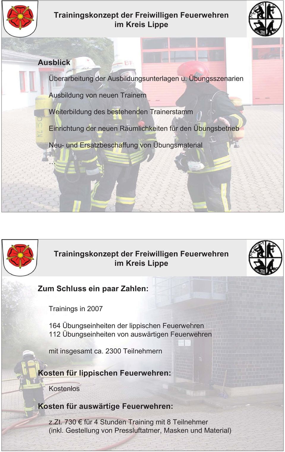 und Ersatzbeschaffung von Übungsmaterial Zum Schluss ein paar Zahlen: Trainings in 2007 164 Übungseinheiten der lippischen Feuerwehren 112