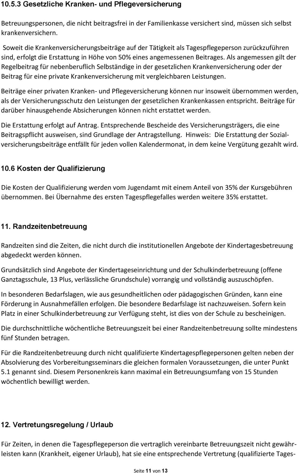 Als angemessen gilt der Regelbeitrag für nebenberuflich Selbständige in der gesetzlichen Krankenversicherung oder der Beitrag für eine private Krankenversicherung mit vergleichbaren Leistungen.