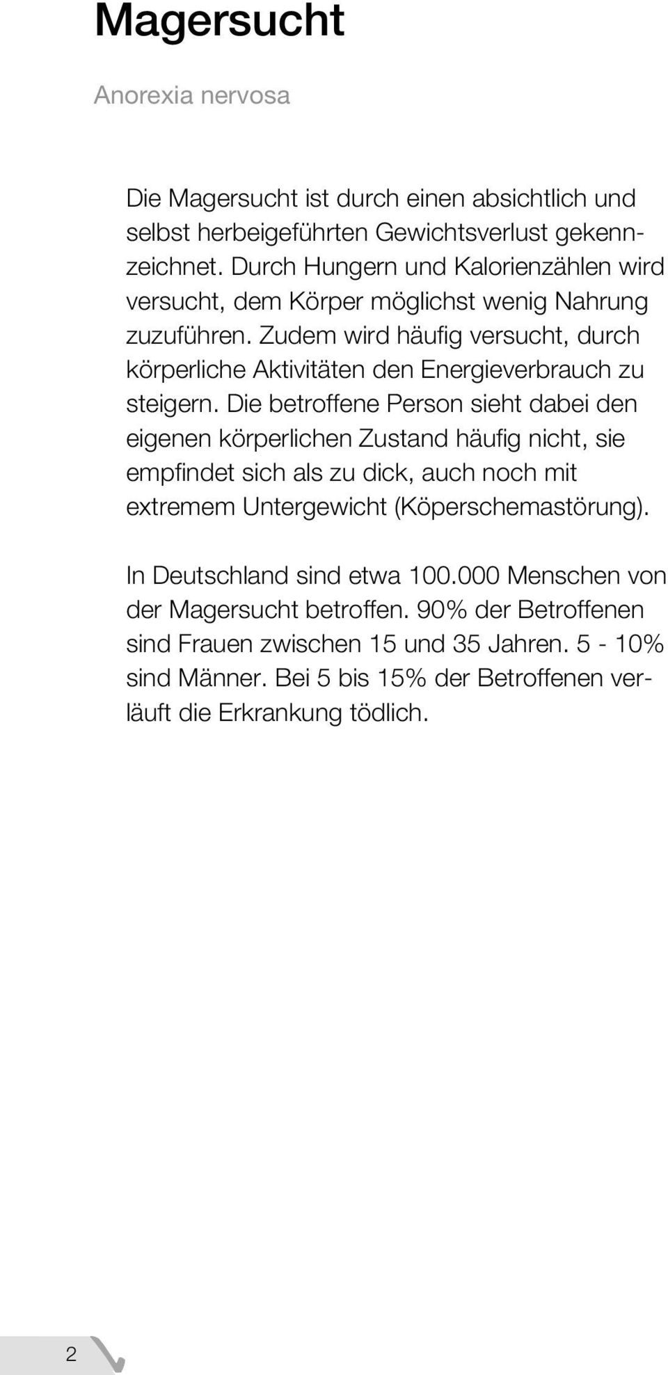 Zudem wird häufig versucht, durch körperliche Aktivitäten den Energieverbrauch zu steigern.