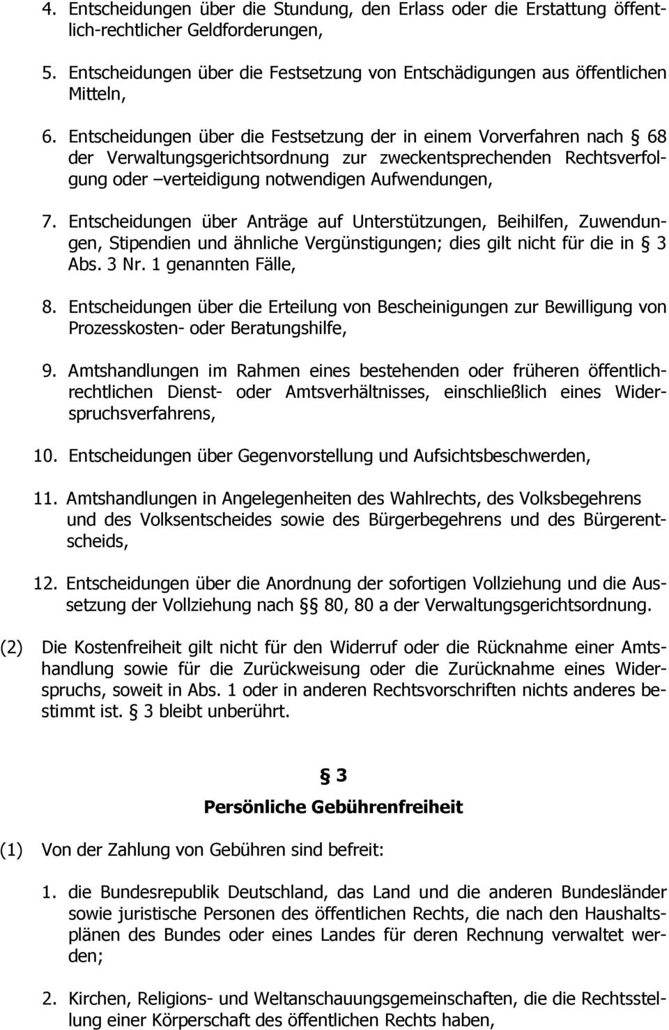 Entscheidungen über Anträge auf Unterstützungen, Beihilfen, Zuwendungen, Stipendien und ähnliche Vergünstigungen; dies gilt nicht für die in 3 Abs. 3 Nr. 1 genannten Fälle, 8.