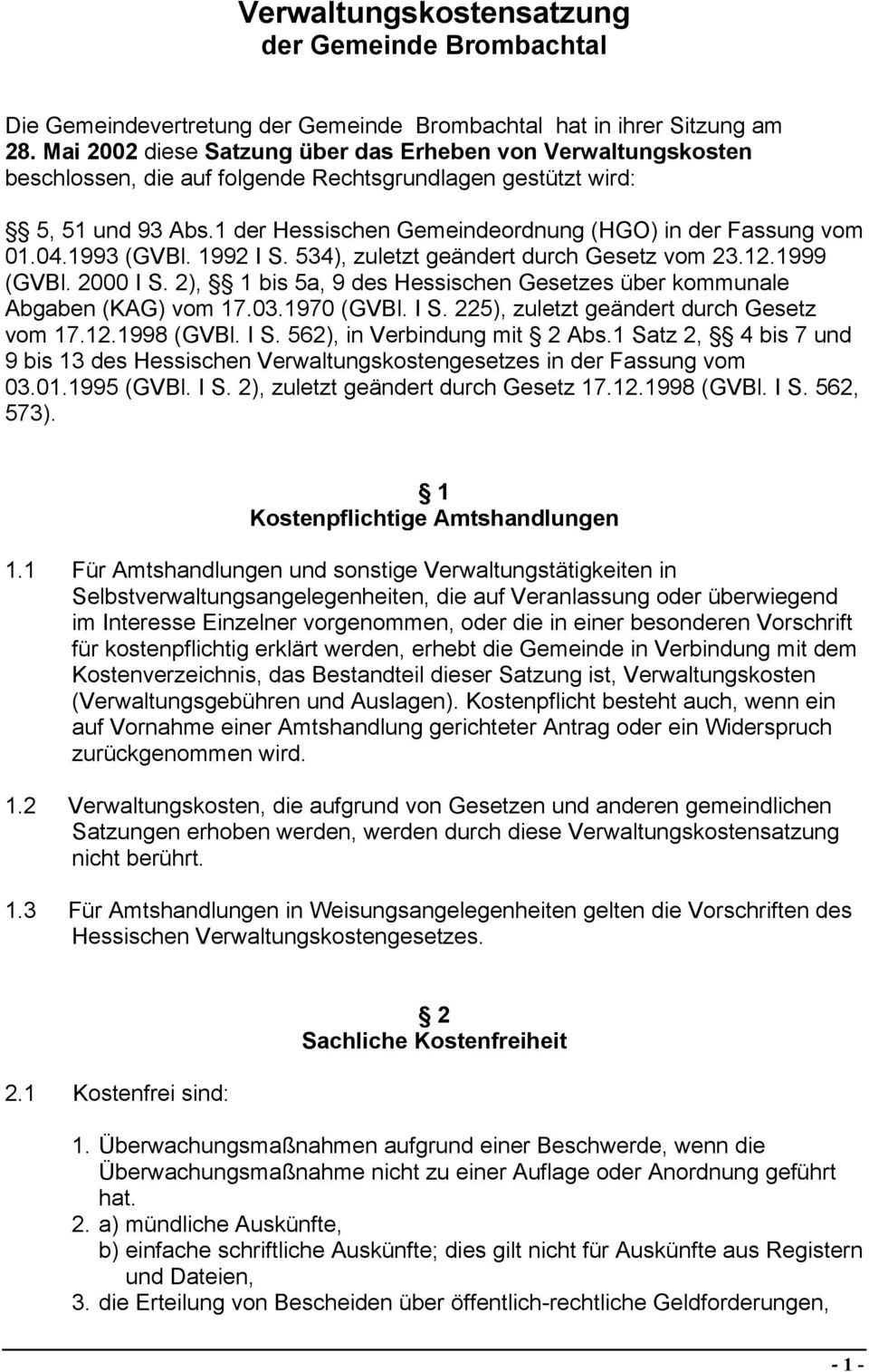 1 der Hessischen Gemeindeordnung (HGO) in der Fassung vom 01.04.1993 (GVBl. 1992 I S. 534), zuletzt geändert durch Gesetz vom 23.12.1999 (GVBl. 2000 I S.