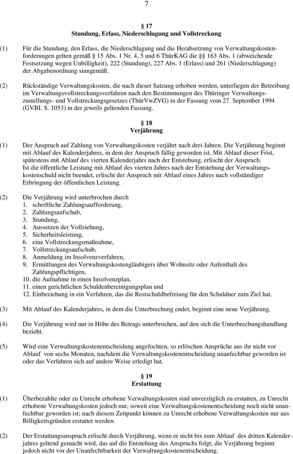 (2) Rückständige Verwaltungskosten, die nach dieser Satzung erhoben werden, unterliegen der Betreibung im Verwaltungsvollstreckungsverfahren nach den Bestimmungen des Thüringer