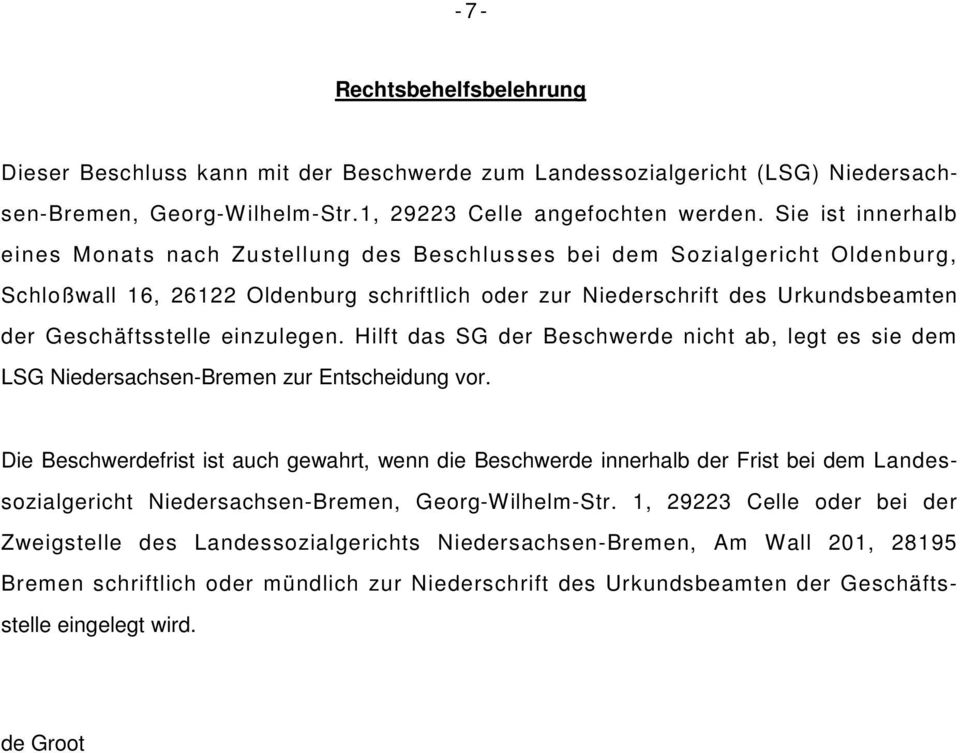 Geschäftsstelle einzulegen. Hilft das SG der Beschwerde nicht ab, legt es sie dem LSG Niedersachsen-Bremen zur Entscheidung vor.