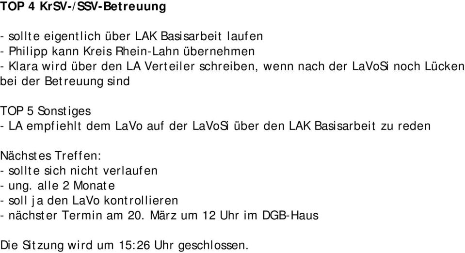 dem LaVo auf der LaVoSi über den LAK Basisarbeit zu reden Nächstes Treffen: - sollte sich nicht verlaufen - ung.