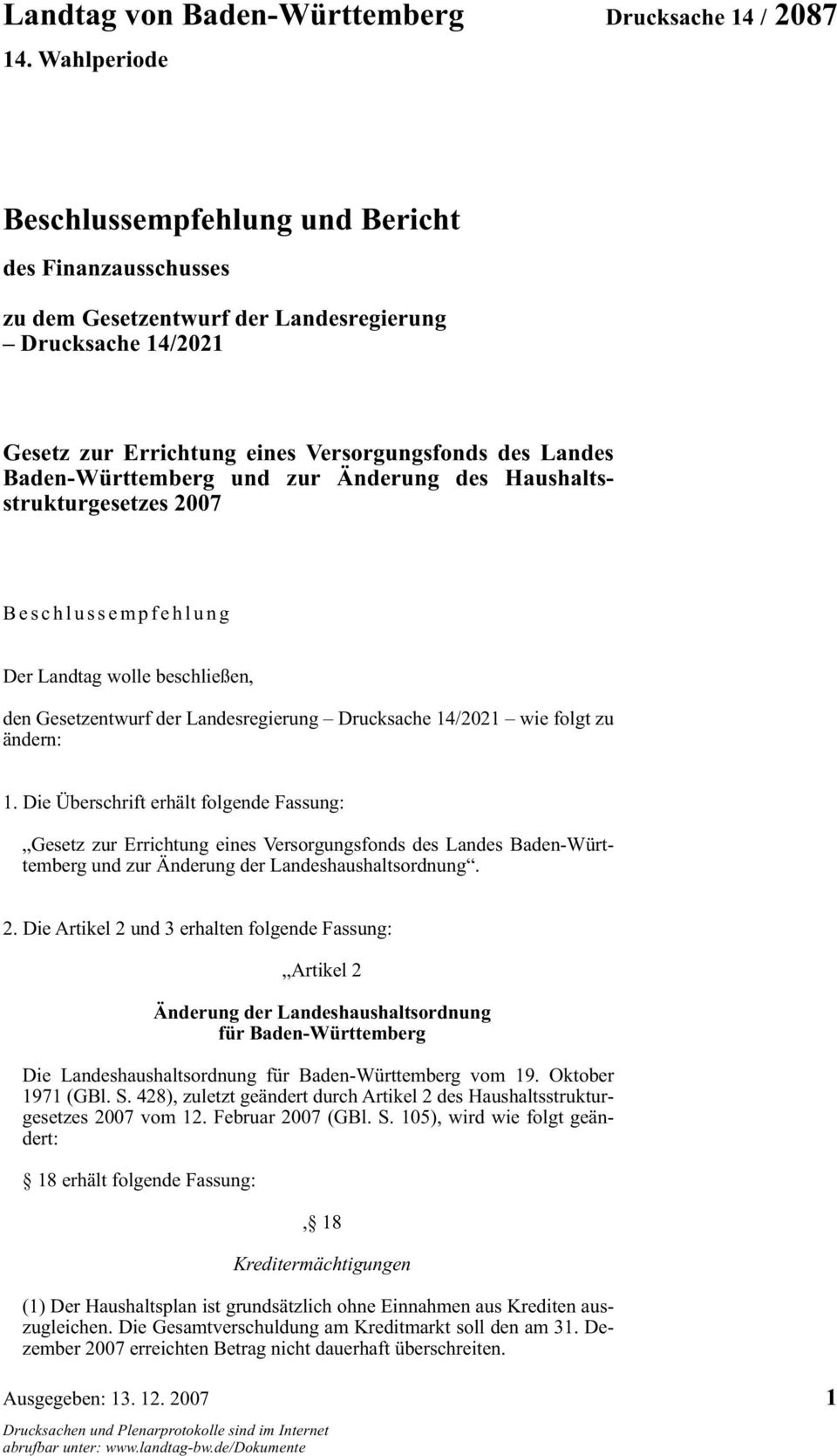 1. Die Überschrift erhält folgende Fassung: Gesetz zur Errichtung eines Versorgungsfonds des Landes Baden-Württemberg und zur Änderung der Landeshaushaltsordnung. 2.