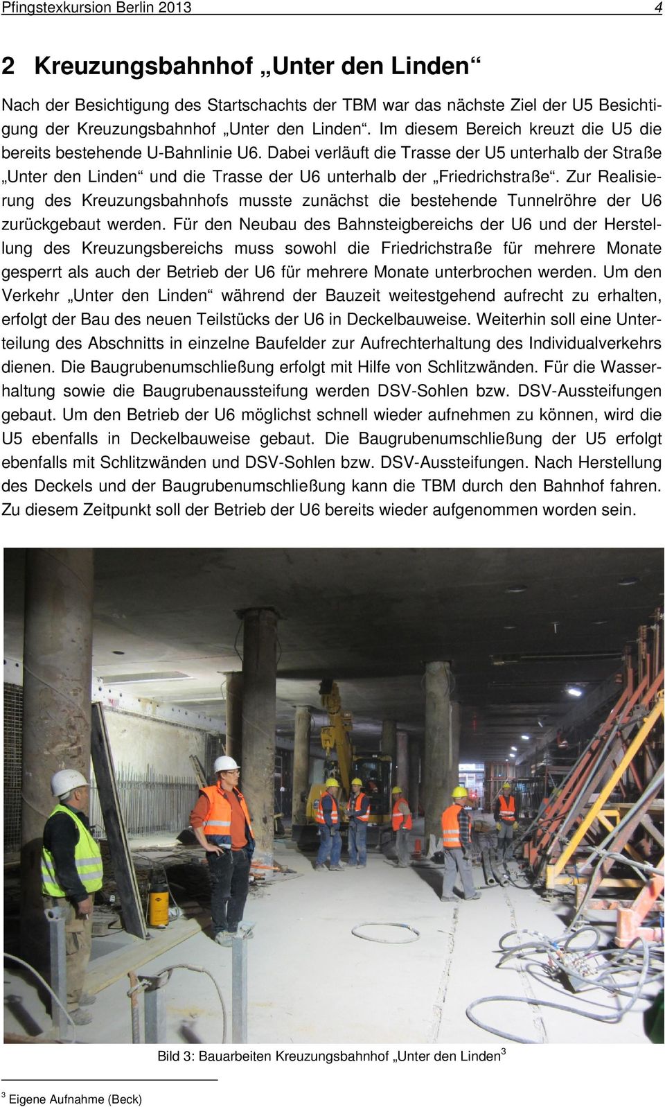 Zur Realisierung des Kreuzungsbahnhofs musste zunächst die bestehende Tunnelröhre der U6 zurückgebaut werden.