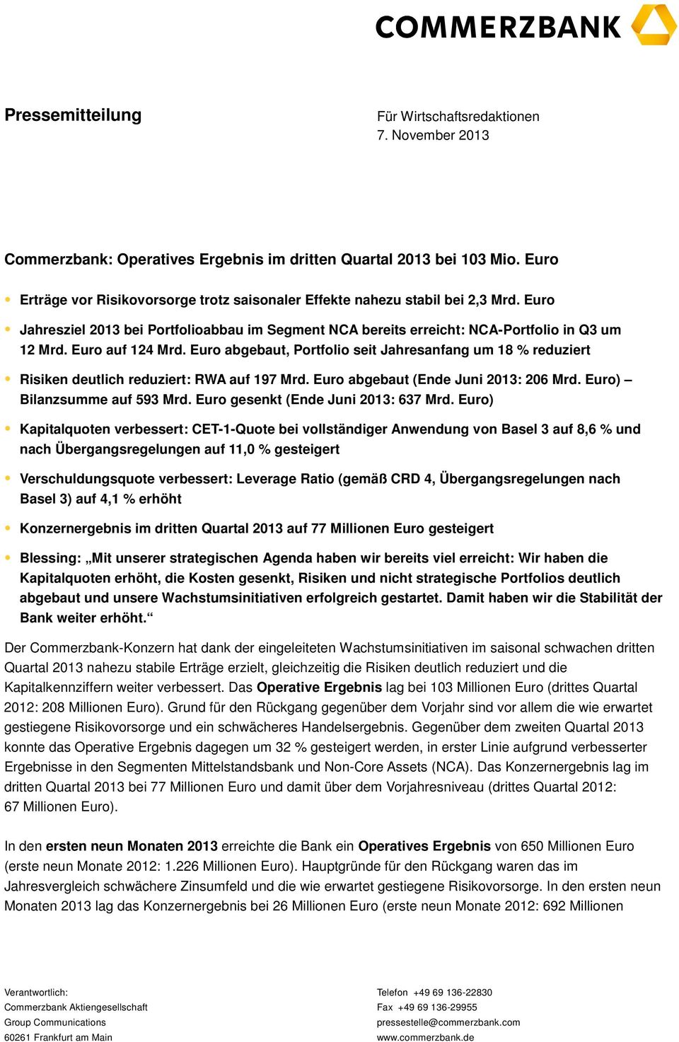 Euro auf 124 Mrd. Euro abgebaut, Portfolio seit Jahresanfang um 18 % reduziert Risiken deutlich reduziert: RWA auf 197 Mrd. Euro abgebaut (Ende Juni 2013: 206 Mrd. Euro) Bilanzsumme auf 593 Mrd.