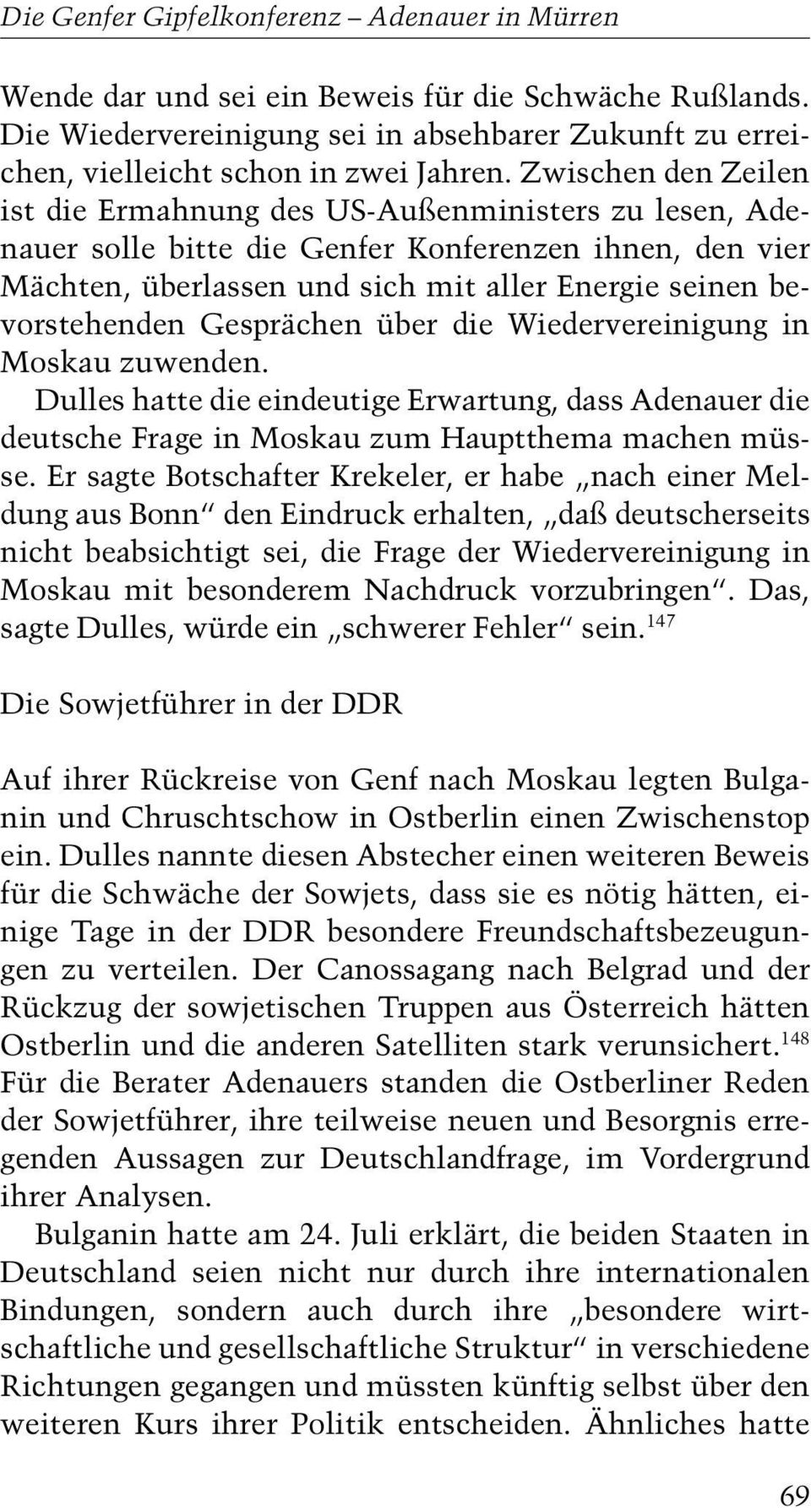 Gesprächen über die Wiedervereinigung in Moskau zuwenden. Dulles hatte die eindeutige Erwartung, dass Adenauer die deutsche Frage in Moskau zum Hauptthema machen müsse.