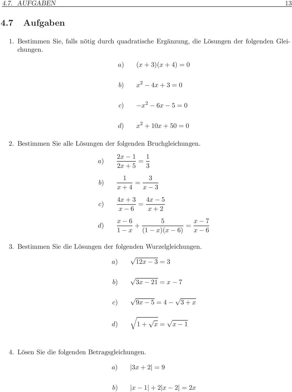 a) b) c) d) 2x 1 2x + 5 = 1 3 1 x + 4 = 3 x 3 4x + 3 x 6 = 4x 5 x + 2 x 6 1 x + 5 (1 x)(x 6) = x 7 x 6 3.