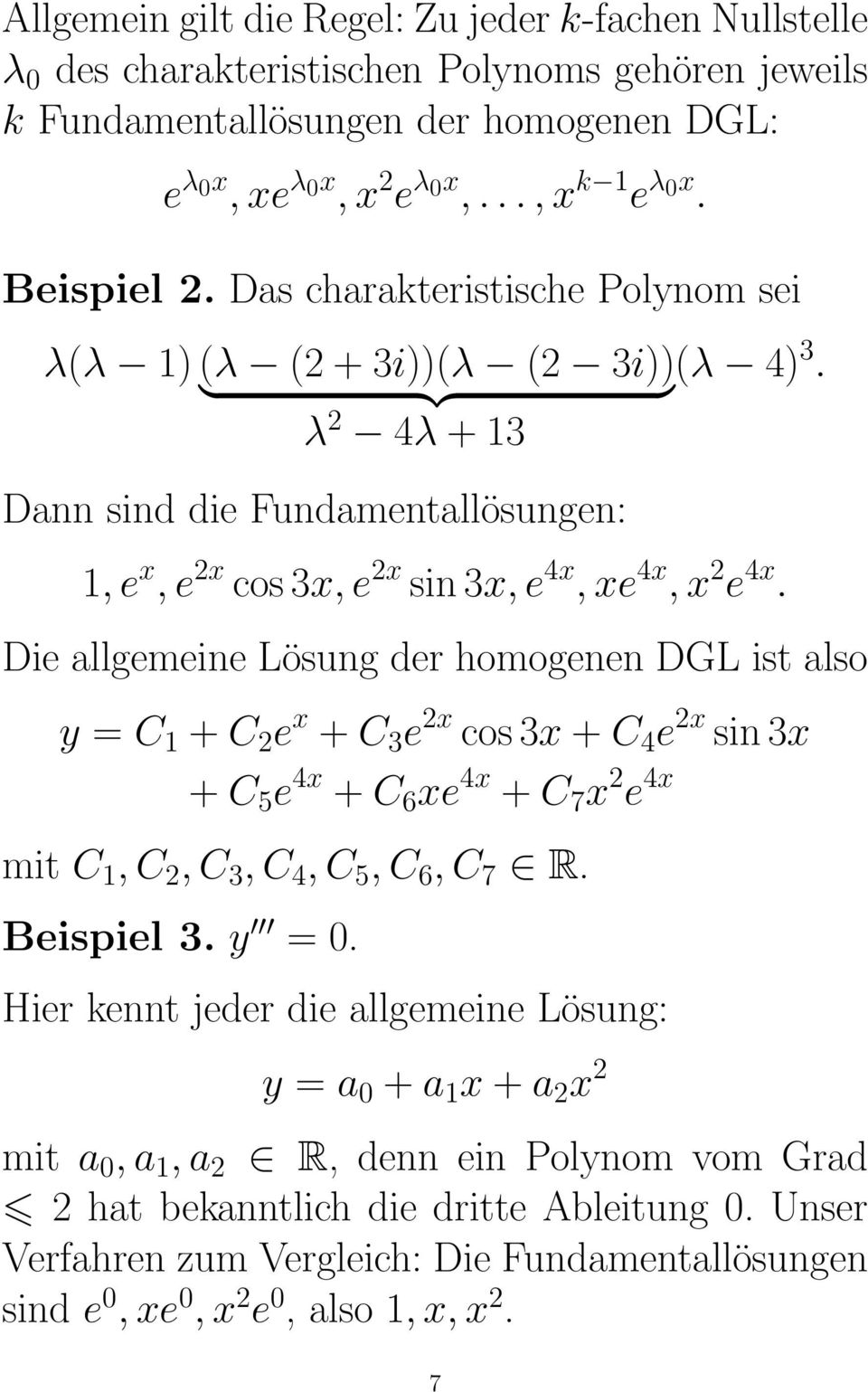 Die allgemeine Lösung der homogenen DGL ist also y = C 1 + C 2 e x + C 3 e 2x cos 3x + C 4 e 2x sin 3x + C 5 e 4x + C 6 xe 4x + C 7 x 2 e 4x mit C 1, C 2, C 3, C 4, C 5, C 6, C 7 R. Beispiel 3. y = 0.