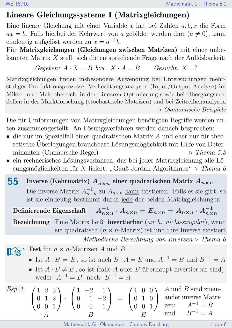 Für Matrigleichungen (Gleichungen zwischen Matrizen) mit einer unbekannten Matri X stellt sich die entsprechende Frage nach der Auflösbarkeit: Gegeben: A X B bzw. X A B Gesucht: X?