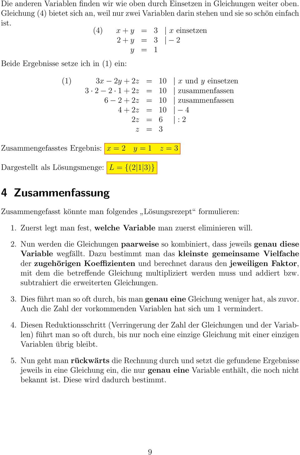= 6 : 2 z = 3 Zusammengefasstes Ergebnis: x = 2 y = 1 z = 3 Dargestellt als Lösungsmenge: L = {(2 1 3)} 4 Zusammenfassung Zusammengefasst könnte man folgendes Lösungsrezept formulieren: 1.