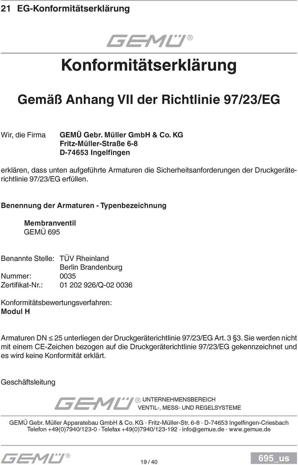 Benennung der Armaturen - Typenbezeichnung Membranventil GEMÜ 695 Benannte Stelle: TÜV Rheinland Berlin Brandenburg Nummer: 0035 Zertifi kat-nr.