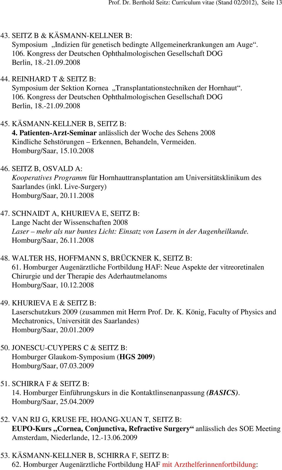 Kongress der Deutschen Ophthalmologischen Gesellschaft DOG Berlin, 18.-21.09.2008 45. KÄSMANN-KELLNER B, SEITZ B: 4.