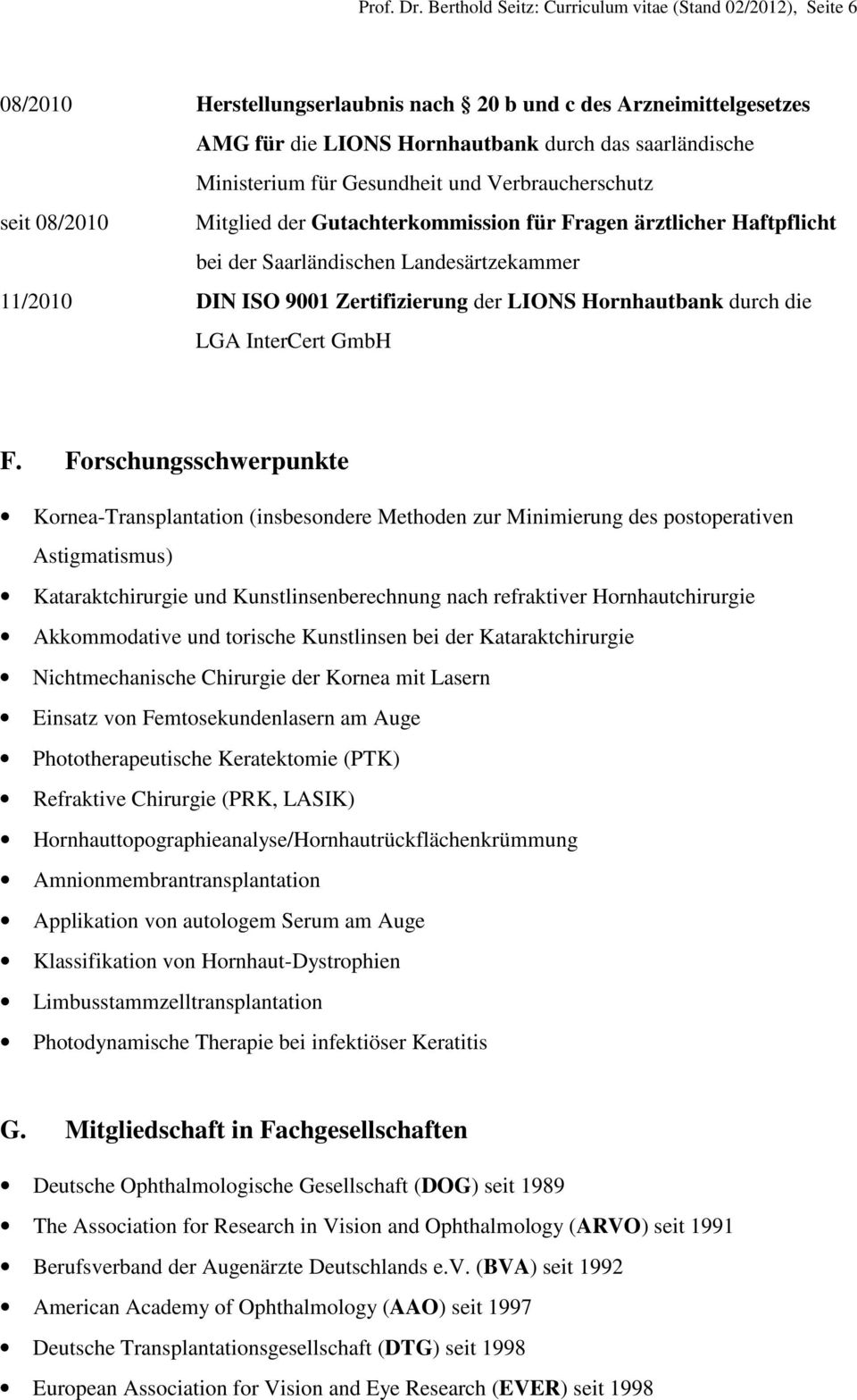 Gesundheit und Verbraucherschutz seit 08/2010 Mitglied der Gutachterkommission für Fragen ärztlicher Haftpflicht bei der Saarländischen Landesärtzekammer 11/2010 DIN ISO 9001 Zertifizierung der LIONS