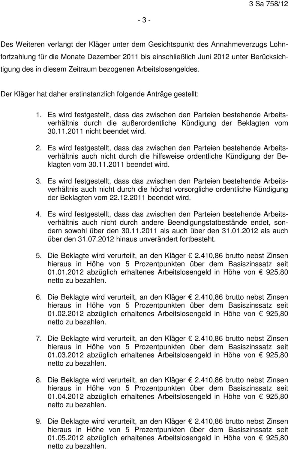 Es wird festgestellt, dass das zwischen den Parteien bestehende Arbeitsverhältnis durch die außerordentliche Kündigung der Beklagten vom 30.11.2011 nicht beendet wird. 2.