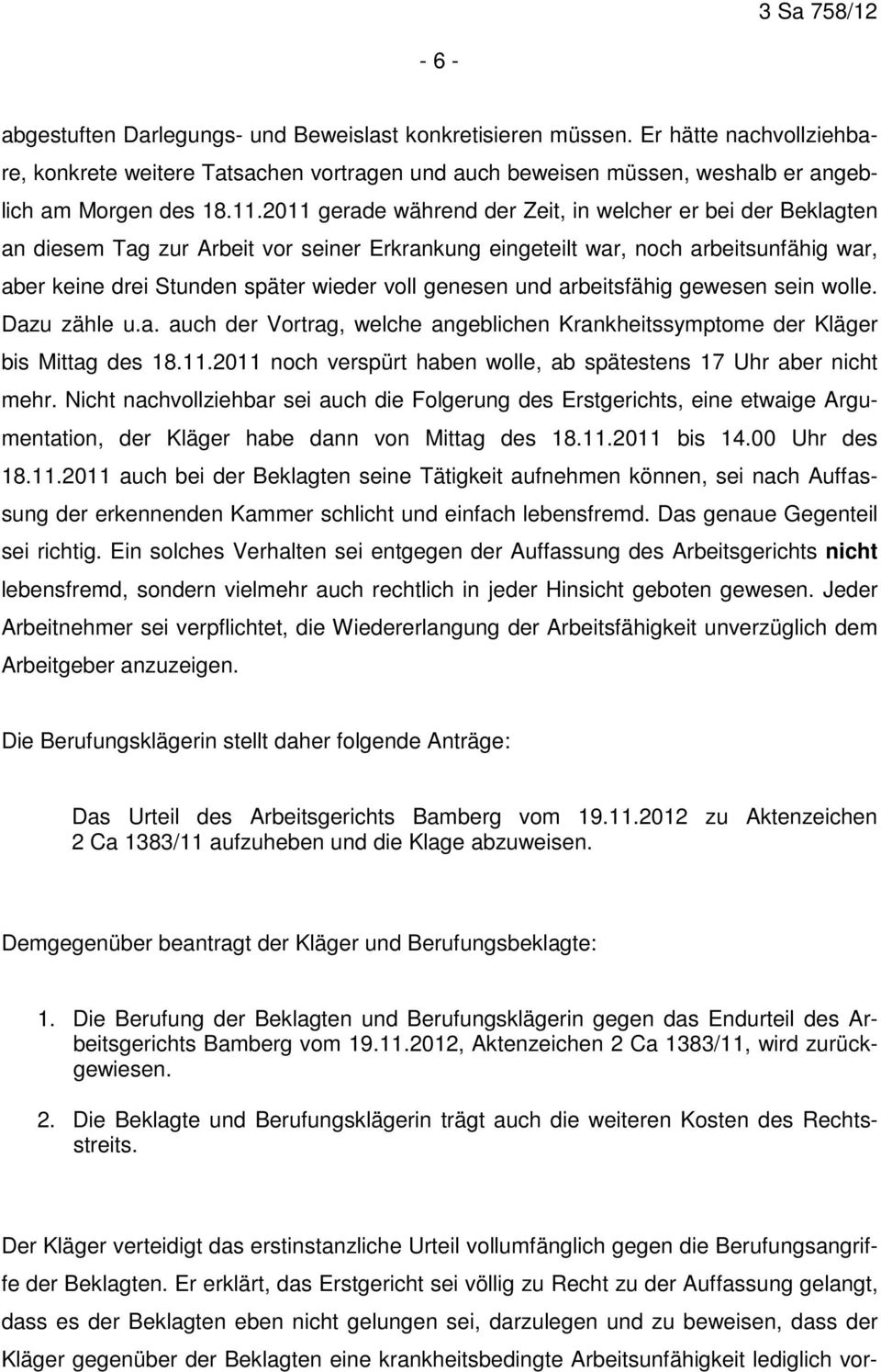 genesen und arbeitsfähig gewesen sein wolle. Dazu zähle u.a. auch der Vortrag, welche angeblichen Krankheitssymptome der Kläger bis Mittag des 18.11.