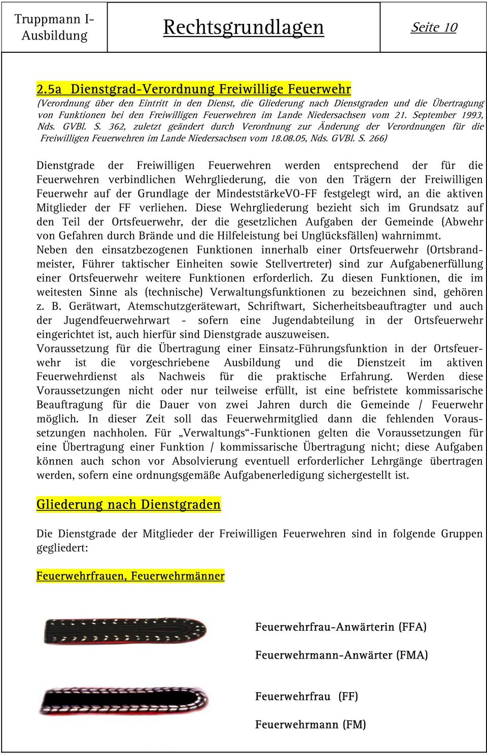 Lande Niedersachsen vom 21. September 1993, Nds. GVBl. S. 362, zuletzt geändert durch Verordnung zur Änderung der Verordnungen für die Freiwilligen Feuerwehren im Lande Niedersachsen vom 18.08.