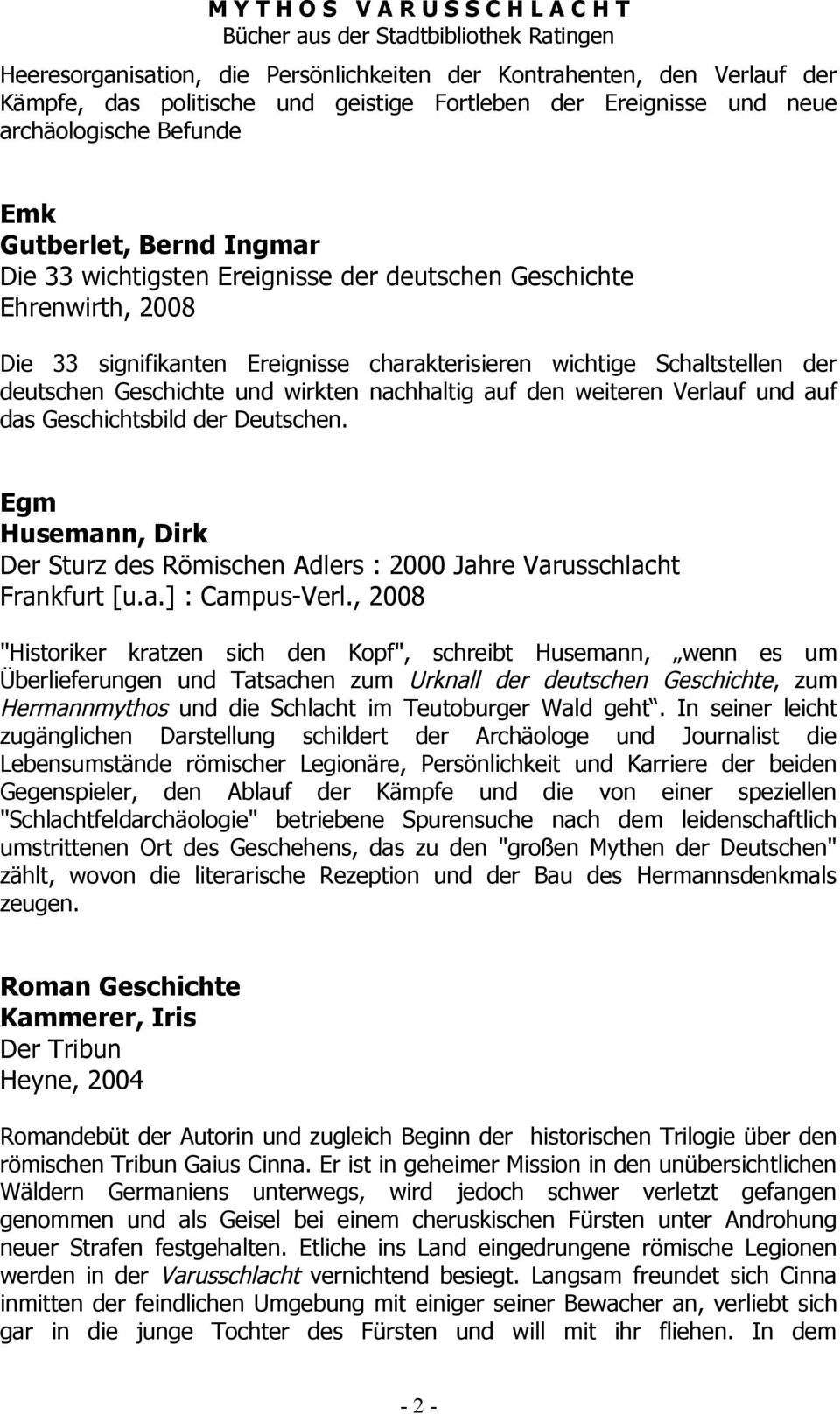 weiteren Verlauf und auf das Geschichtsbild der Deutschen. Husemann, Dirk Der Sturz des Römischen Adlers : 2000 Jahre Varusschlacht Frankfurt [u.a.] : Campus-Verl.
