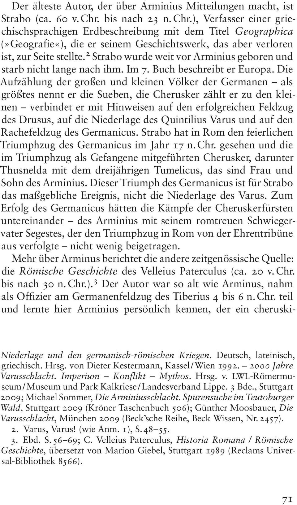 2 Strabo wurde weit vor Arminius geboren und starb nicht lange nach ihm. Im 7. Buch beschreibt er Europa.
