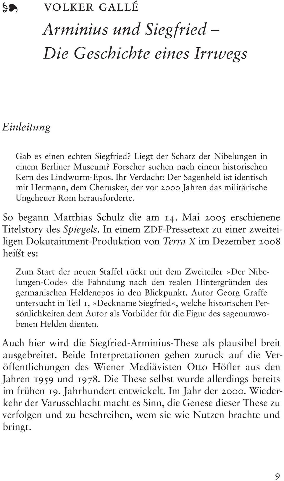 So begann Matthias Schulz die am 14. Mai 2005 erschienene Titelstory des Spiegels.