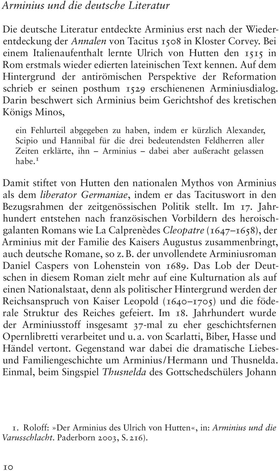 Auf dem Hinter grund der antirömischen Perspektive der Reformation schrieb er seinen posthum 1529 erschienenen Arminiusdialog.