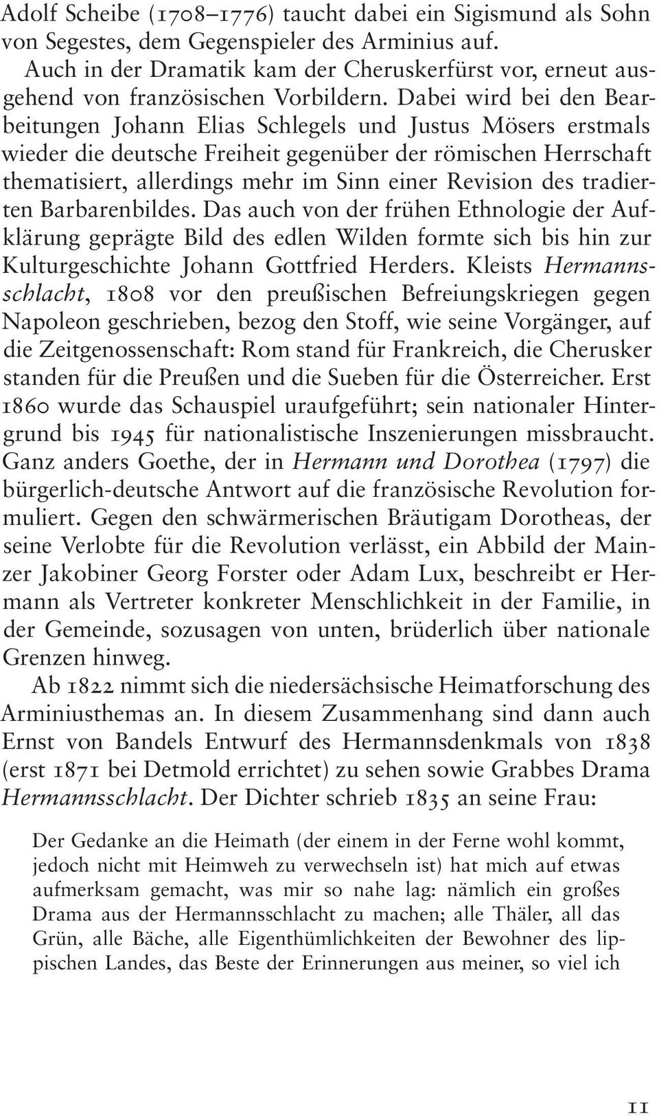 Dabei wird bei den Bearbeitungen Johann Elias Schlegels und Justus Mösers erstmals wieder die deutsche Freiheit gegenüber der römischen Herrschaft thematisiert, allerdings mehr im Sinn einer Revision